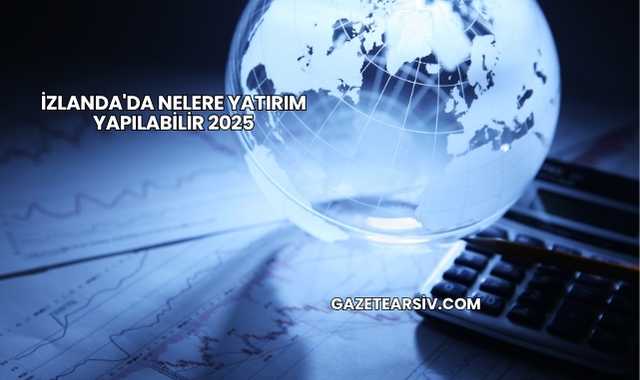 İzlanda'da Nelere Yatırım Yapılabilir 2025
