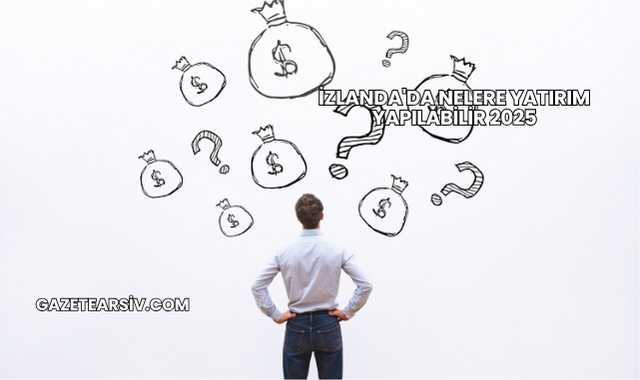 İzlanda'da Nelere Yatırım Yapılabilir 2025