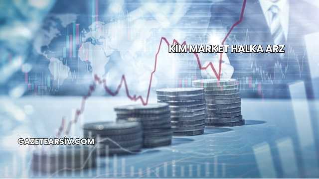 Kim Market Halka Arz