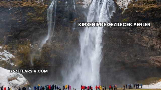 Kırşehirde Gezilecek Yerler