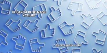 Kolayca Blog Nasıl Yazılır?