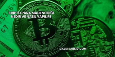 Kripto Para Madenciliği Nedir ve Nasıl Yapılır?