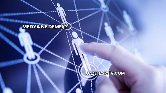 Medya Ne Demek?