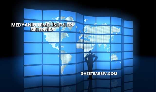Medyanın Temel İşlevleri Nelerdir?