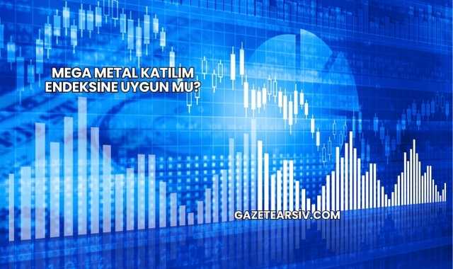Mega Metal Katılım Endeksine Uygun mu?