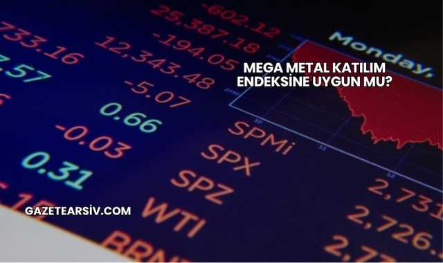 Mega Metal Katılım Endeksine Uygun mu?
