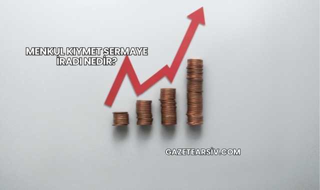 Menkul Kıymet Sermaye İradı Nedir?