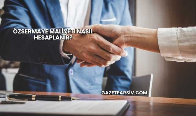 Özsermaye Maliyeti Nasıl Hesaplanır?