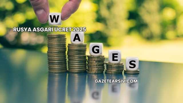 Rusya Asgari Ücret 2025
