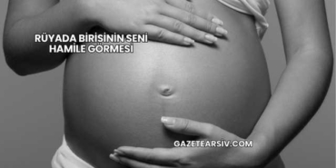 Rüyada Birisinin Seni Hamile Görmesi