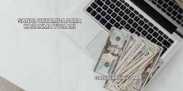 Sanal Ortamda Para Kazanma Yolları