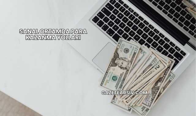 Sanal Ortamda Para Kazanma Yolları