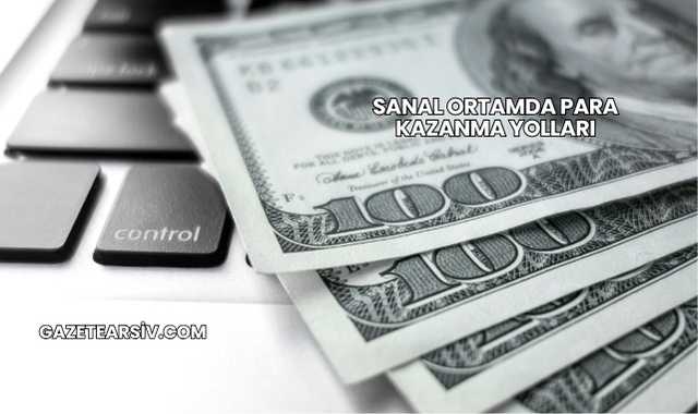 Sanal Ortamda Para Kazanma Yolları