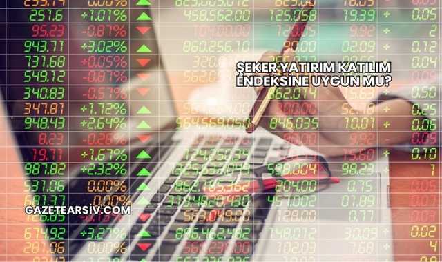 Şeker Yatırım Katılım Endeksine Uygun mu?