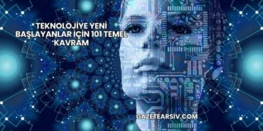Teknolojiye Yeni Başlayanlar İçin 101 Temel Kavram