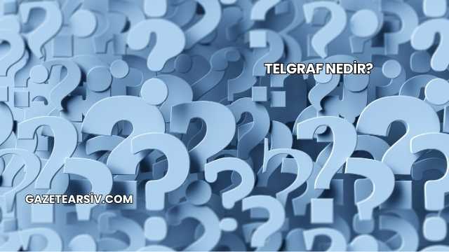 Telgraf Nedir?