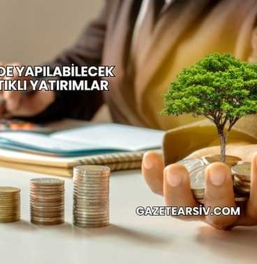 Türkiye'de Yapılabilecek En Mantıklı Yatırımlar