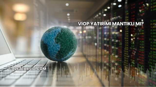 VİOP Yatırımı Mantıklı mı?