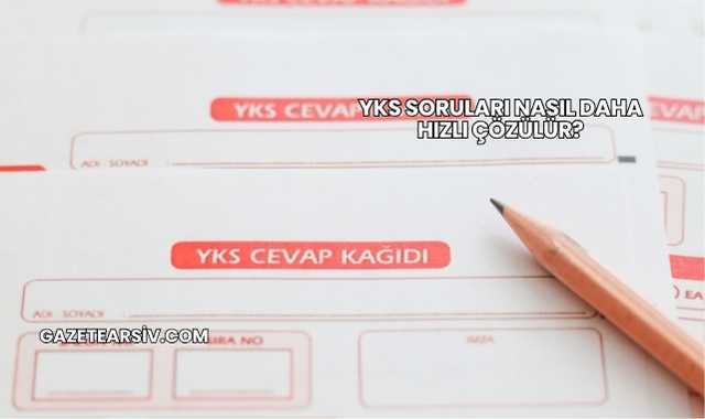 YKS Soruları Nasıl Daha Hızlı Çözülür?