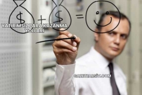 Yatırımsız Para Kazanma Yolları