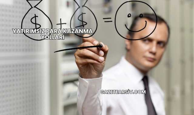 Yatırımsız Para Kazanma Yolları