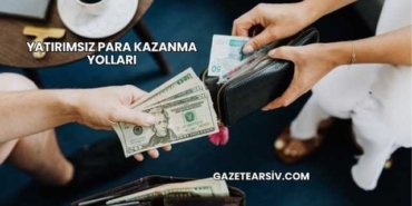 Yatırımsız Para Kazanma Yolları