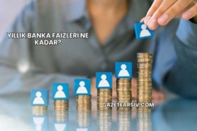 Yıllık Banka Faizleri Ne Kadar?