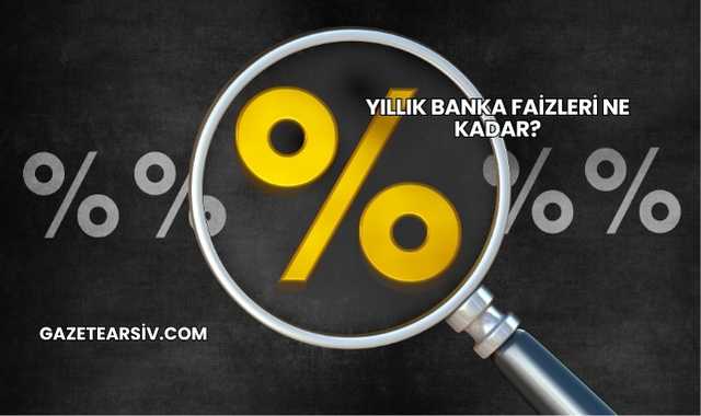 Yıllık Banka Faizleri Ne Kadar?