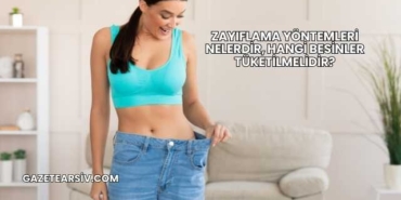 Zayıflama Yöntemleri Nelerdir, Hangi Besinler Tüketilmelidir?
