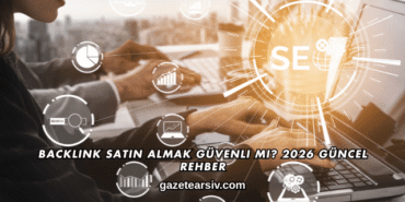 Backlink Satın Almak Güvenli mi? 2026 Güncel Rehber