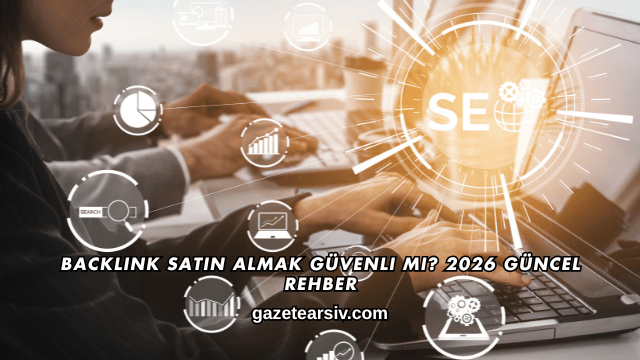Backlink Satın Almak Güvenli mi? 2026 Güncel Rehber