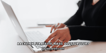Backlink Stratejisi Nasıl Oluşturulur?