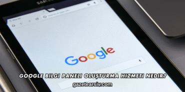 Google Bilgi Paneli Oluşturma Hizmeti Nedir?