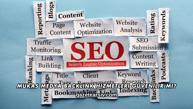Mukas Medya Backlink Hizmetleri Güvenilir mi?