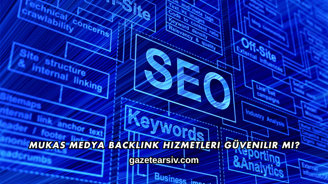 Mukas Medya Backlink Hizmetleri Güvenilir mi?