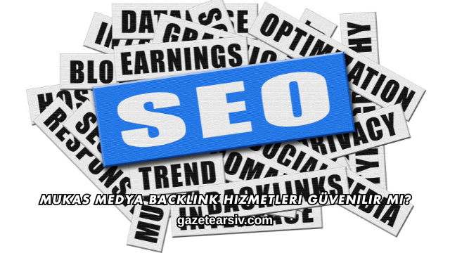 Mukas Medya Backlink Hizmetleri Güvenilir mi?