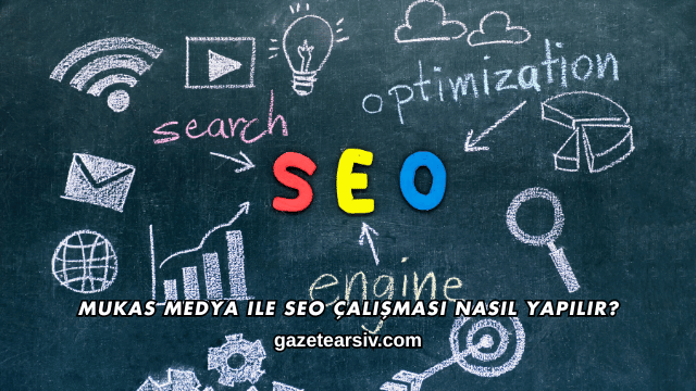 Mukas Medya ile SEO Çalışması Nasıl Yapılır