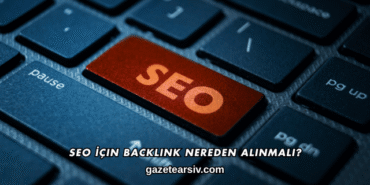 SEO İçin Backlink Nereden Alınmalı?