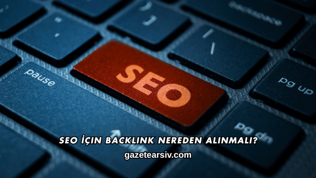SEO İçin Backlink Nereden Alınmalı?
