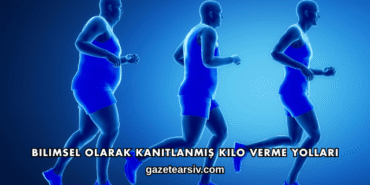 Bilimsel Olarak Kanıtlanmış Kilo Verme Yolları