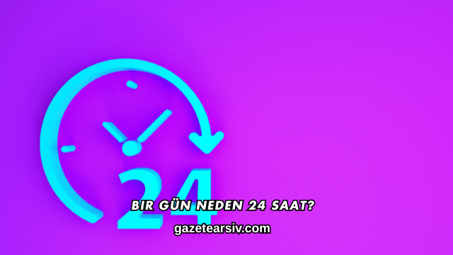 Bir Gün Neden 24 Saat?