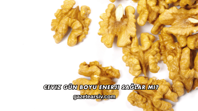 Ceviz Gün Boyu Enerji Sağlar mı?