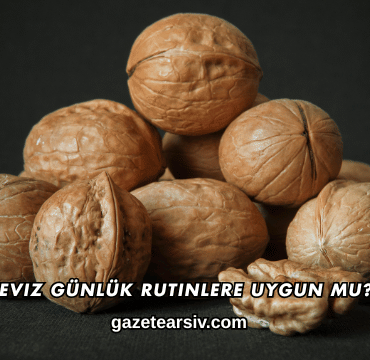Ceviz Günlük Rutinlere Uygun mu?