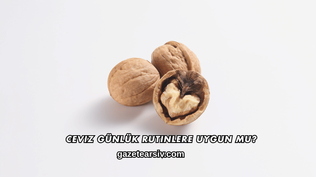 Ceviz Günlük Rutinlere Uygun mu?