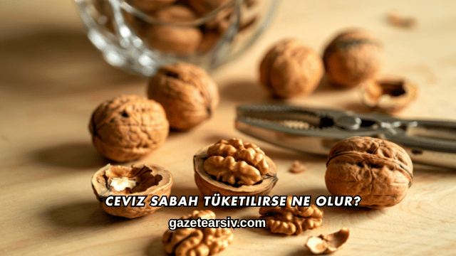 Ceviz Sabah Tüketilirse Ne Olur?