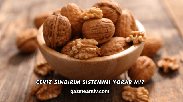 Ceviz Sindirim Sistemini Yorar mı?