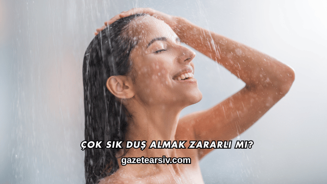 Çok Sık Duş Almak Zararlı mı