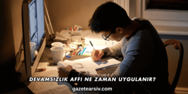 Devamsızlık Affı Ne Zaman Uygulanır?