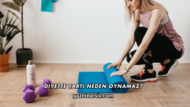 Diyette Tartı Neden Oynamaz?