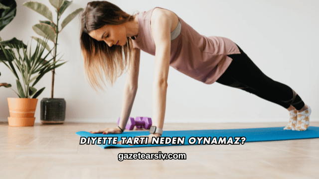 Diyette Tartı Neden Oynamaz?